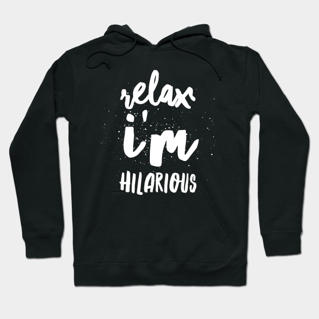 Relax I'm hilarious Hoodie by captainmood